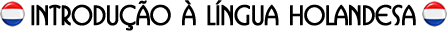 Introdução à língua Holandesa